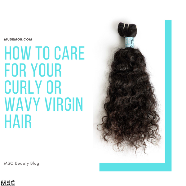 How To Care For Your Curly Or Wavy Virgin Hair