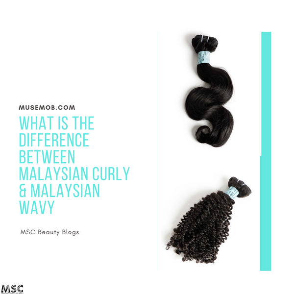 What Is The Difference Between Malaysian Curly & Malaysian Wavy