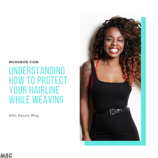 Understanding How To Protect Your Hairline While Weaving
