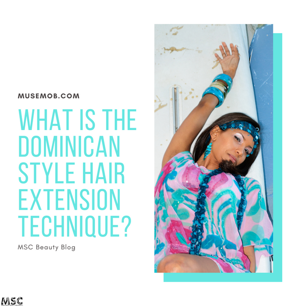 What Is The Dominican Style Hair Extension Technique?