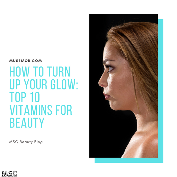 How to Turn Up Your Glow: Top 10 Vitamins for Beauty