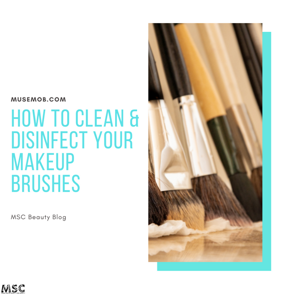How To Clean & Disinfect Your Makeup Brushes