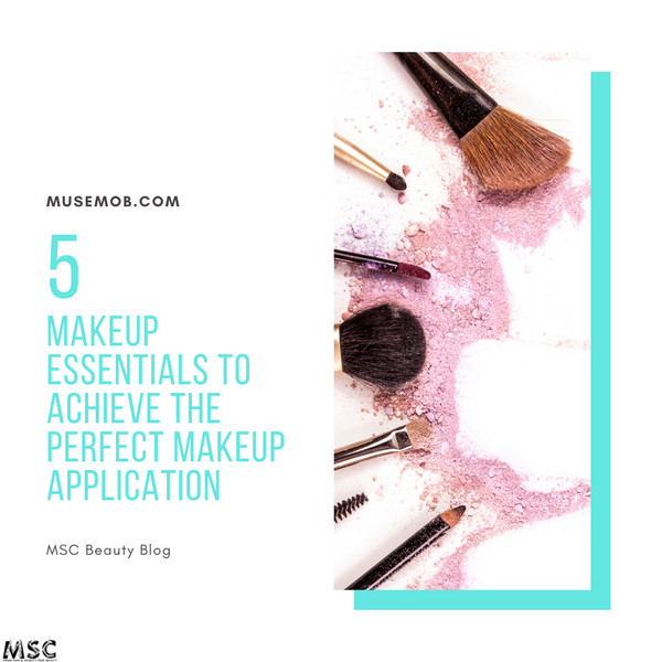 Five Makeup Essentials To Achieve The Perfect Makeup Application