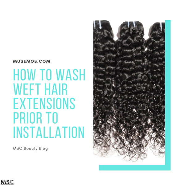 How To Wash Weft Hair Extensions Prior To Installation
