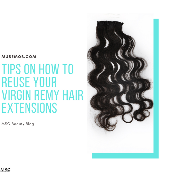 Tips On How To Reuse Your Virgin Remy Hair Extensions